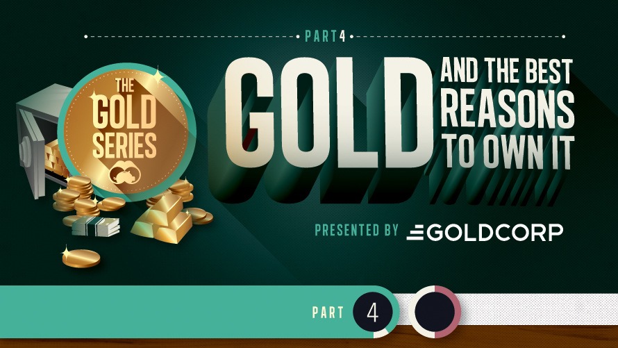 The Gold Series: 5 Reasons To Own Gold...